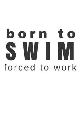 Book cover for Born to Swim Forced to Work