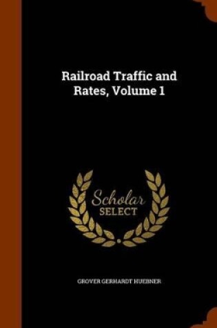 Cover of Railroad Traffic and Rates, Volume 1