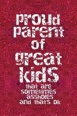 Cover of Proud Parent of Great Kids That Are Sometimes Assholes and That's Ok