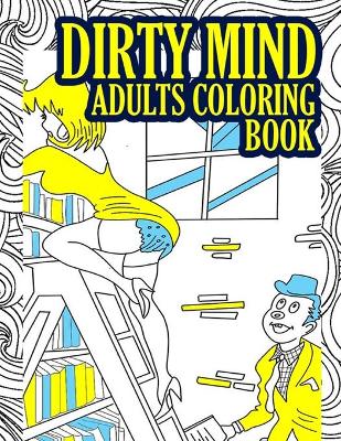 Book cover for Dirty Mind Adult Coloring Book