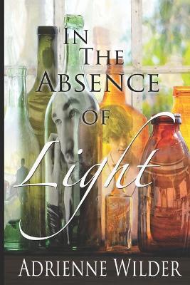 Book cover for In The Absence of Light