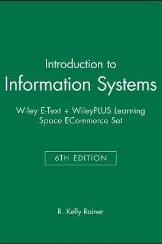 Cover of Introduction to Information Systems, 6e Wiley E-Text + Wileyplus Learning Space Ecommerce Set