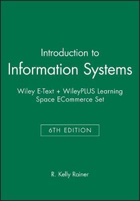 Book cover for Introduction to Information Systems, 6e Wiley E-Text + Wileyplus Learning Space Ecommerce Set