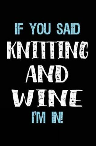 Cover of If You Said Knitting And Wine I'm In