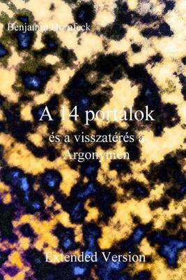 Book cover for A 14 Portalok Es a Visszateres a Argonymen Extended Version