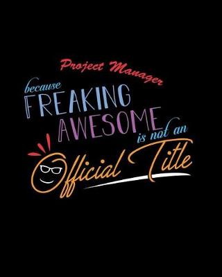 Book cover for Project Manager Because Freaking Awesome is not an Official Title