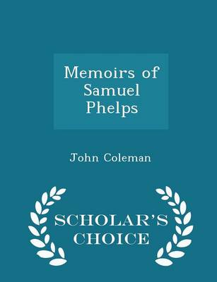 Book cover for Memoirs of Samuel Phelps - Scholar's Choice Edition