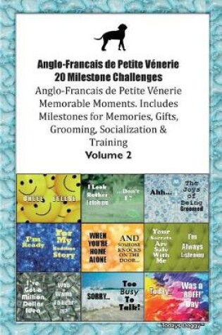 Cover of Anglo-Francais de Petite Venerie 20 Milestone Challenges Anglo-Francais de Petite Venerie Memorable Moments.Includes Milestones for Memories, Gifts, Grooming, Socialization & Training Volume 2