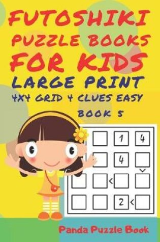 Cover of Futoshiki Puzzle Books For kids - Large Print 4 x 4 Grid - 4 clues - Easy - Book 5