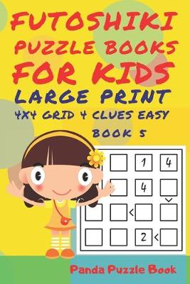 Cover of Futoshiki Puzzle Books For kids - Large Print 4 x 4 Grid - 4 clues - Easy - Book 5