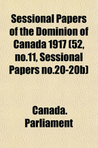 Cover of Sessional Papers of the Dominion of Canada 1917 (52, No.11, Sessional Papers No.20-20b)