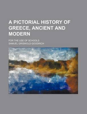 Book cover for A Pictorial History of Greece, Ancient and Modern; For the Use of Schools