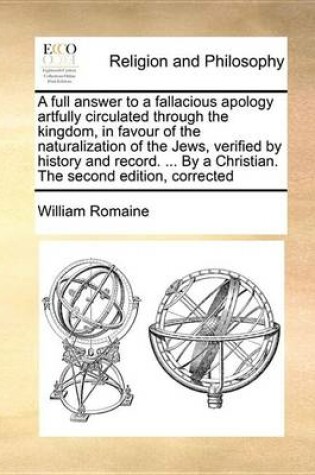 Cover of A Full Answer to a Fallacious Apology Artfully Circulated Through the Kingdom, in Favour of the Naturalization of the Jews, Verified by History and Record. ... by a Christian. the Second Edition, Corrected