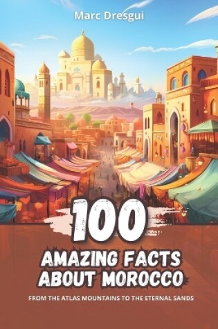 Cover of 100 Amazing Facts about Morocco