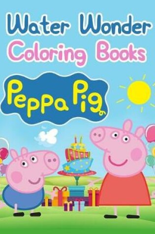 Cover of Water Wonder Coloring Books Peppa Pig