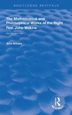 Cover of The Mathematical and Philosophical Works of the Right Rev. John Wilkins