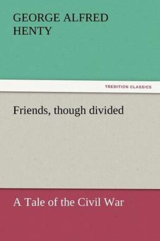 Cover of Friends, Though Divided