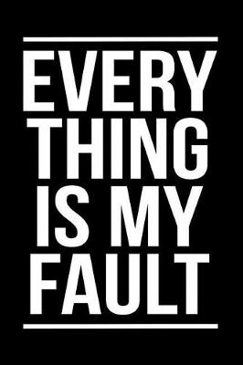 Book cover for Everything Is My Fault