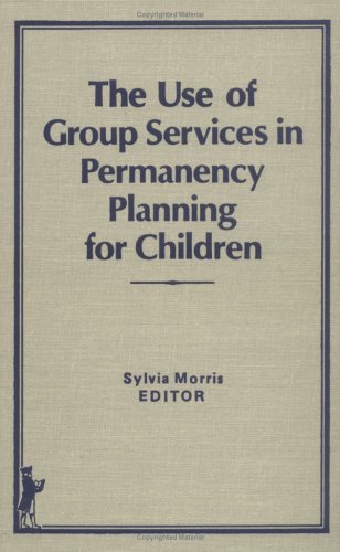 Book cover for The Use of Group Services in Permanency Planning for Children