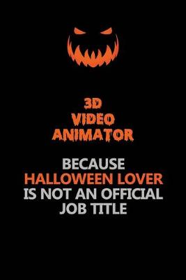 Book cover for 3D video animator Because Halloween Lover Is Not An Official Job Title