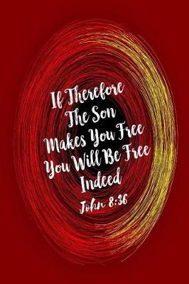 Book cover for If Therefore the Son Makes You Free, You Will Be Free Indeed