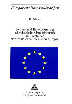 Cover of Stellung Und Entwicklung Der Schweizerischen Papierindustrie Im Lichte Der Wirtschaftlichen Integration Europas