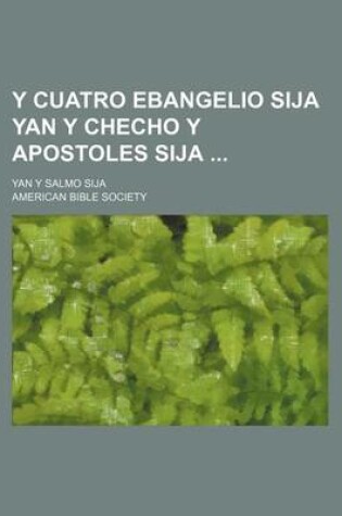 Cover of Y Cuatro Ebangelio Sija Yan y Checho y Apostoles Sija; Yan y Salmo Sija