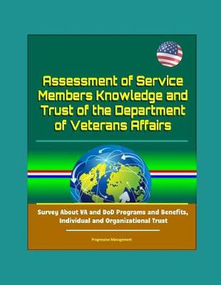 Book cover for Assessment of Service Members Knowledge and Trust of the Department of Veterans Affairs - Survey About VA and DoD Programs and Benefits, Individual and Organizational Trust
