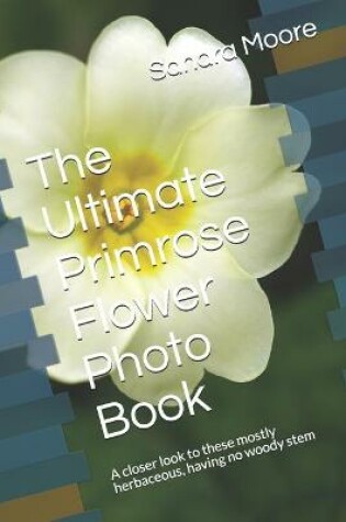 Cover of The Ultimate Primrose Flower Photo Book