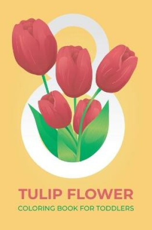 Cover of Tulip flower coloring book for toddlers