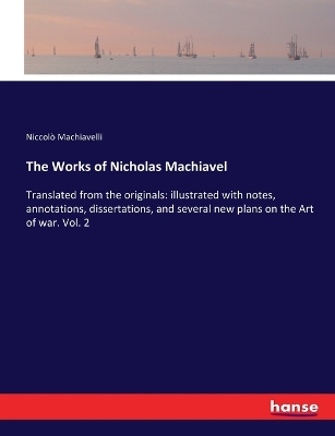 Book cover for The Works of Nicholas Machiavel