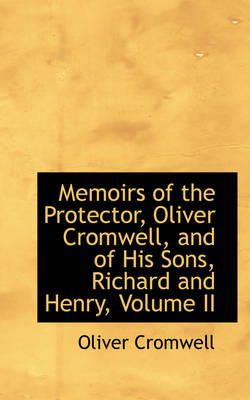 Book cover for Memoirs of the Protector, Oliver Cromwell, and of His Sons, Richard and Henry, Volume II