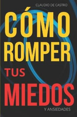 Cover of Como Romper tus MIEDOS y Ansiedades