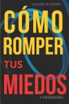 Book cover for Como Romper tus MIEDOS y Ansiedades