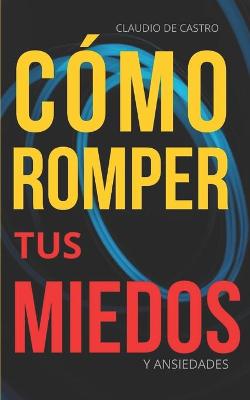 Book cover for Como Romper tus MIEDOS y Ansiedades