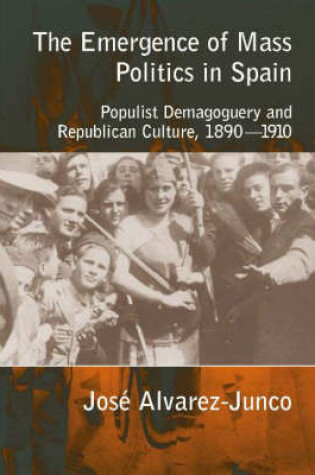 Cover of The Emergence of Mass Politics in Spain
