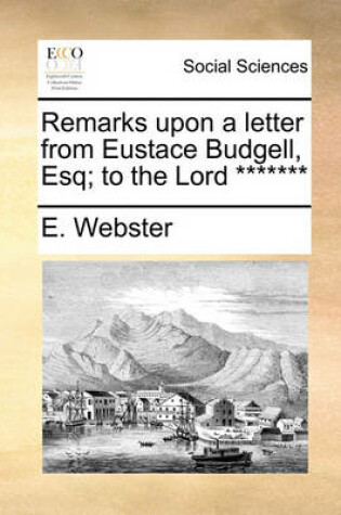 Cover of Remarks Upon a Letter from Eustace Budgell, Esq; To the Lord *******