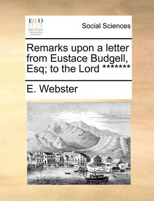 Book cover for Remarks Upon a Letter from Eustace Budgell, Esq; To the Lord *******