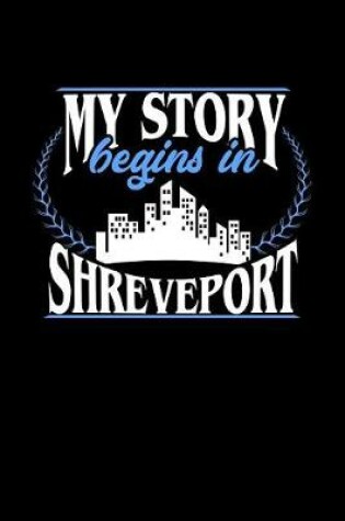 Cover of My Story Begins in Shreveport