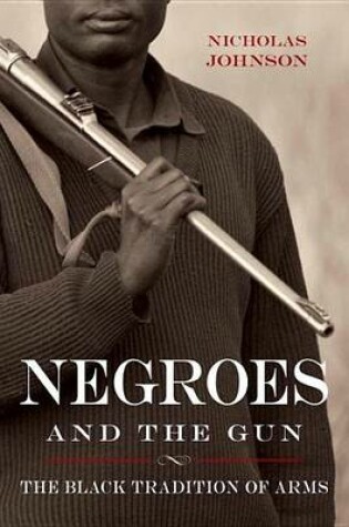 Cover of Negroes and the Gun: The Black Tradition of Arms