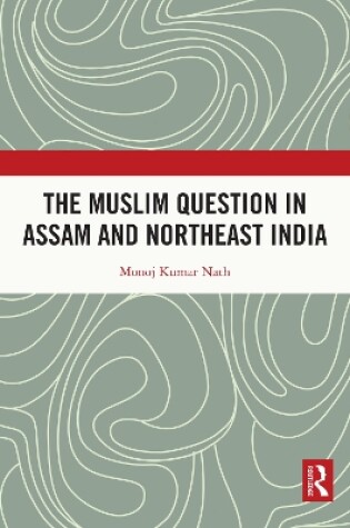 Cover of The Muslim Question in Assam and Northeast India