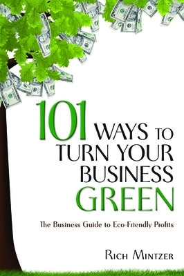 Book cover for 101 Ways to Turn Your Business Green: The Business Guide to Eco-Friendly Profits