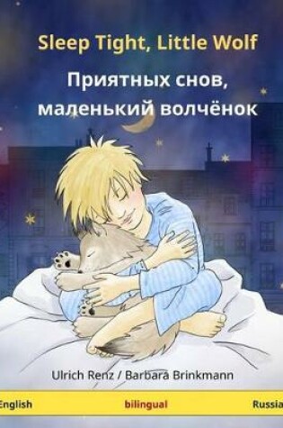 Cover of Sleep Tight, Little Wolf - Priyatnykh Snov, Malen'kiy Volchyonok. Bilingual Children's Book (English - Russian)