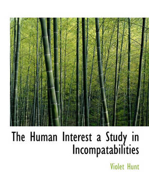 Book cover for The Human Interest a Study in Incompatabilities