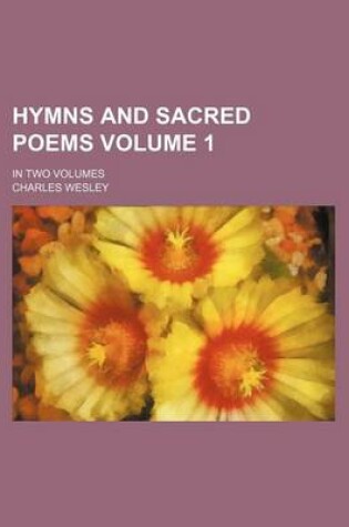 Cover of Hymns and Sacred Poems Volume 1; In Two Volumes