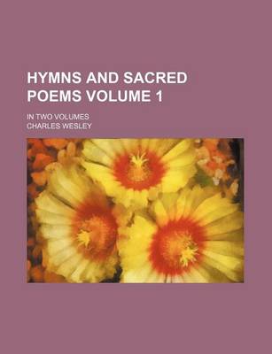 Book cover for Hymns and Sacred Poems Volume 1; In Two Volumes