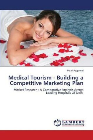 Cover of Medical Tourism - Building a Competitive Marketing Plan