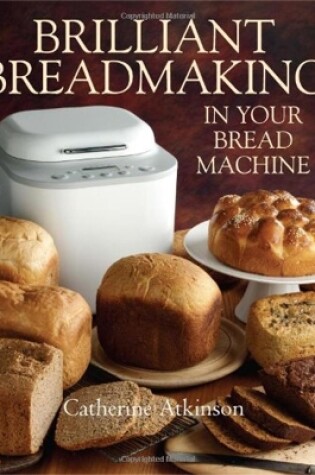 Cover of Brilliant Breadmaking in Your Bread Machine