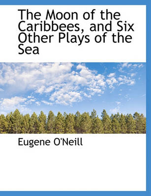 Book cover for The Moon of the Caribbees, and Six Other Plays of the Sea