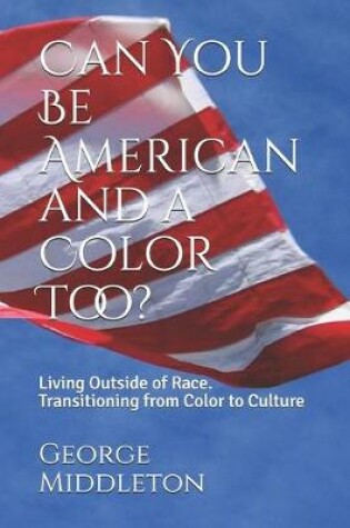 Cover of Can You Be American and a Color Too?